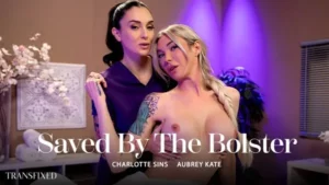 Transfixed – Aubrey Kate, Charlotte Sins – Saved By The Bolster