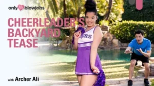 OnlyTeenBlowJobs – Archer Ali – Cheerleader’s Backyard Tease